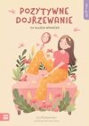 Self-care. Pozytywne dojrzewanie Co musisz wiedzieć