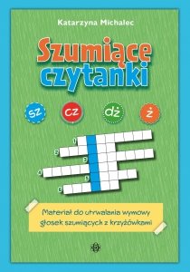 Szumiące czytanki Materiał do utrwalania wymowy głosek szumiących z krzyżówkami