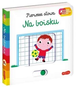 Na boisku Pierwsze słowa Ruchoma książeczka Akademia mądrego dziecka