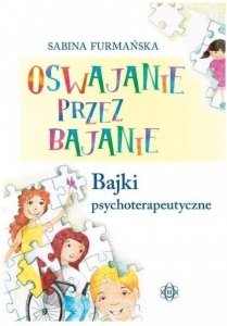 Oswajanie przez bajanie Bajki psychoterapeutyczne
