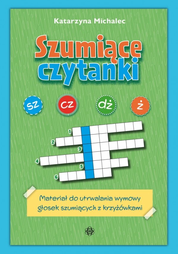 Szumiące czytanki Materiał do utrwalania wymowy głosek szumiących z krzyżówkami