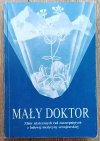 Alfred Vogel Mały Doktor. Zbiór użytecznych rad zaczerpniętych z ludowej medycyny szwajcarskiej