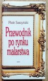 Piotr Sarzyński Przewodnik po rynku malarstwa