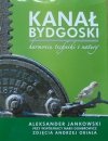 Aleksander Jankowski • Kanał Bydgoski. Harmonia techniki i natury