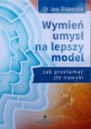 Dr Joe Dispenza • Wymień umysł na lepszy model. Jak przełamać złe nawyki