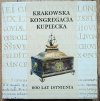 Krakowska Kongregacja Kupiecka. 600 lat istnienia