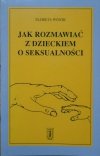 Elżbieta Wójcik • Jak rozmawiać z dzieckiem o seksualności