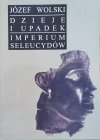 Józef Wolski Dzieje i upadek Imperium Seleucydów