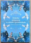 Dziecko afatyczne w szkole i przedszkolu. Poradnik dla nauczycieli