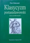 Piotr Żbikowski • Klasycyzm postanisławowski. Zarys problematyki