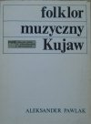 Aleksander Pawlak • Folklor muzyczny Kujaw