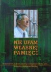 Andrzej Chwalba • Nie ufam własnej pamięci. O tajemnicach Krakowa, carskiej i sowieckiej Rosji i nie tylko...