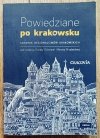 Powiedziane po krakowsku. Słownik regionalizmów krakowskich