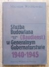 Mścisław Wróblewski Służba Budowlana (Baudienst) w Generalnym Gubernatorstwie 1940-1945