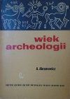Andrzej Abramowicz • Wiek archeologii. Problemy polskiej archeologii dziewiętnastowiecznej