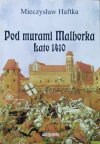 Mieczysław Haftka Pod murami Malborka. Lato 1410