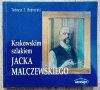 Tadeusz Z. Bednarski Krakowskim szlakiem Jacka Malczewskiego