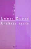 Louis Dupre Głębsze życie [Teologia żywa]