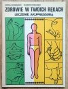 Zdrowie w twoich rękach. Leczenie akupresurą