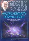 Michio Kaku Wszechświaty równoległe. Powstanie Wszechświata, wyższe wymiary i przyszłość kosmosu