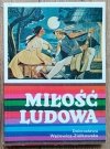 Dobrosława Wężowicz-Ziółkowska Miłość ludowa. Wzory miłości wieśniaczej w polskiej pieśni ludowej XVIII-XX wieku