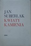 Jan Suberlak • Kwiaty kamienia [dedykacja autorska] [OPiM]