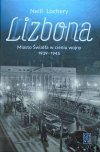 Neill Lochery • Lizbona. Miasto Światła w cieniu wojny 1939-1945