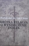 Bartolome de Las Casas Krótka relacja o wyniszczeniu Indian