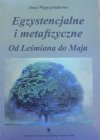 Anna Węgrzyniakowa • Egzystencjalne i metafizyczne. Od Leśmiana do Maja [Leśmian, Lechoń, Świrszczyńska, Barańczak, Szymborska, Słonimski]