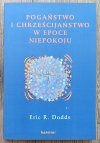 Eric R. Dodds Pogaństwo i chrześcijaństwo w epoce niepokoju
