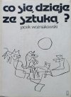 Jacek Woźniakowski Co się dzieje ze sztuką?