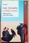 Tim Cope Na szlaku Czyngis-chana. Wielka wędrówka przez krainę nomadów