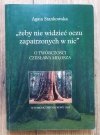 Agata Stankowska 'Żeby nie wiedzieć oczu zapatrzonych w nic'. O twórczości Czesława Miłosza [dedykacja autorska]
