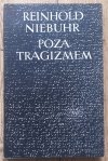 Reinhold Niebuhr Poza tragizmem. Eseje o chrześcijańskiej interpretacji historii