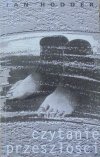 Ian Hodder • Czytanie przeszłości. Współczesne podejścia do interpretacji w archeologii