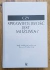 red. Dorota Probucka Czy sprawieliwość jest możliwa?