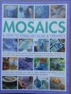 Simona Hill • Step-by-Step Mosaics & How to Embellish Glass & Ceramics: 165 Original And Stylish Projects To Decorate The Home And Garden
