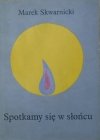 Marek Skwarnicki • Spotkamy się w słońcu [dedykacja autorska]