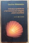 Grażyna Woroniecka Interakcja symboliczna a hermeneutyczna kategoria przed-rozumienia