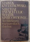 Niechaj twych ulic wiatr mnie owionie. Architektura warszawskich dzielnic