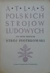 Jan Piotr Dekowski • Atlas polskich strojów ludowych. Strój piotrkowski