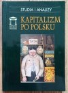 Kapitalizm po polsku: studia i analizy