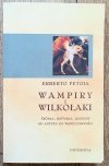 Erberto Petoia Wampiry i wilkołaki. Źródła, historia, legendy od antyku do współczesności