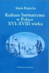 Maria Bogucka Kultura Sarmatyzmu w Polsce XVI-XVIII wieku