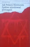 Stefan Zgliczyński • Jak Polacy Niemcom Żydów mordować pomagali