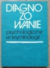 Diagnozowanie psychologiczne w kryminologii. Przewodnik metodyczny