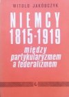 Witold Jakóbczyk Niemcy 1815-1919. Między partykularyzmem a federalizmem