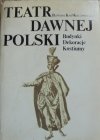 Barbara Król-Kaczorowska • Teatr dawnej Polski. Budynki, dekoracje, kostiumy