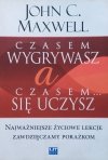 John C. Maxwell Czasem wygrywasz, a czasem się uczysz