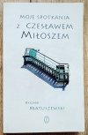 Ryszard Matuszewski Moje spotkania z Czesławem Miłoszem